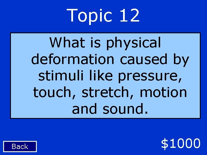 Topic 12 What is physical deformation caused by stimuli like pressure, touch, stretch, motion