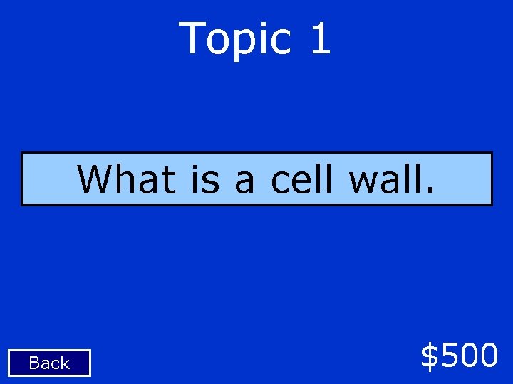 Topic 1 What is a cell wall. Back $500 