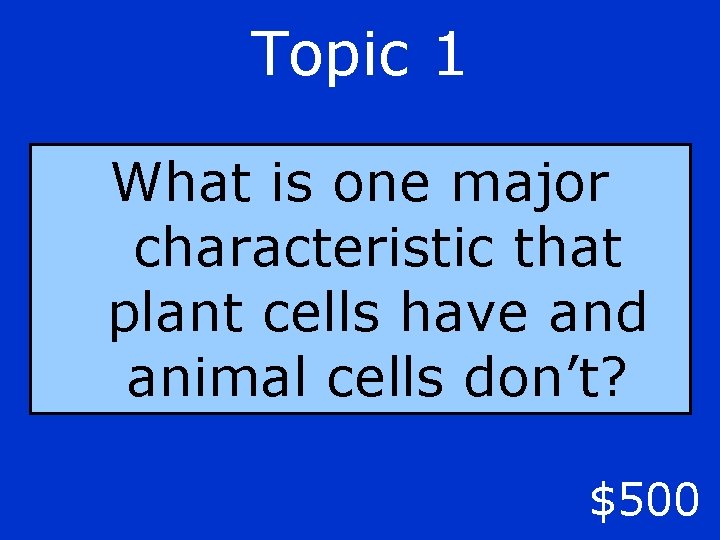 Topic 1 What is one major characteristic that plant cells have and animal cells