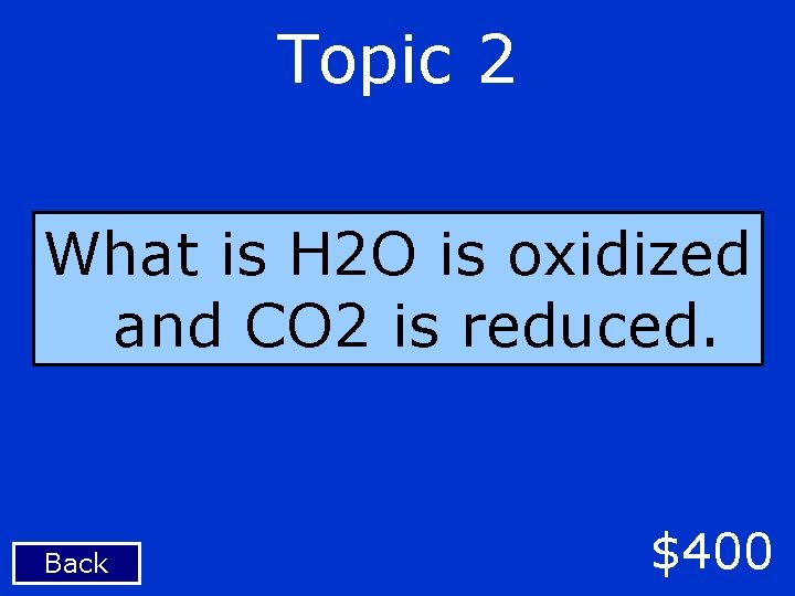 Topic 2 What is H 2 O is oxidized and CO 2 is reduced.