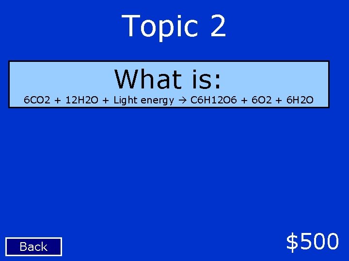 Topic 2 What is: 6 CO 2 + 12 H 2 O + Light