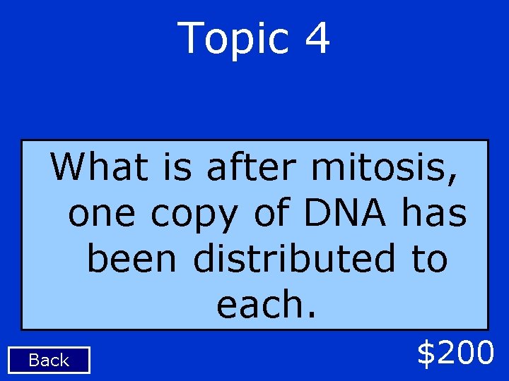 Topic 4 What is after mitosis, one copy of DNA has been distributed to
