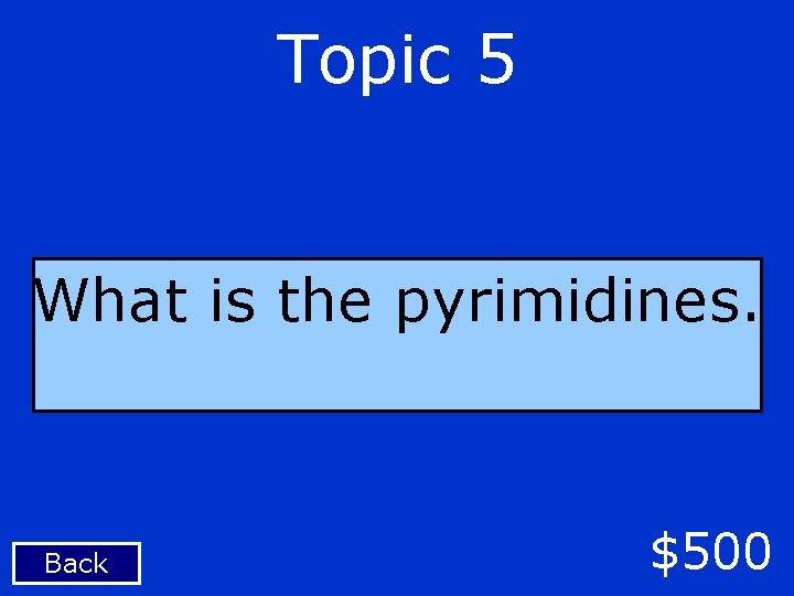 Topic 5 What is the pyrimidines. Back $500 