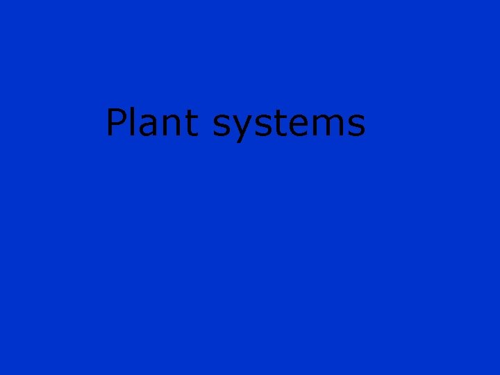 Plant systems 