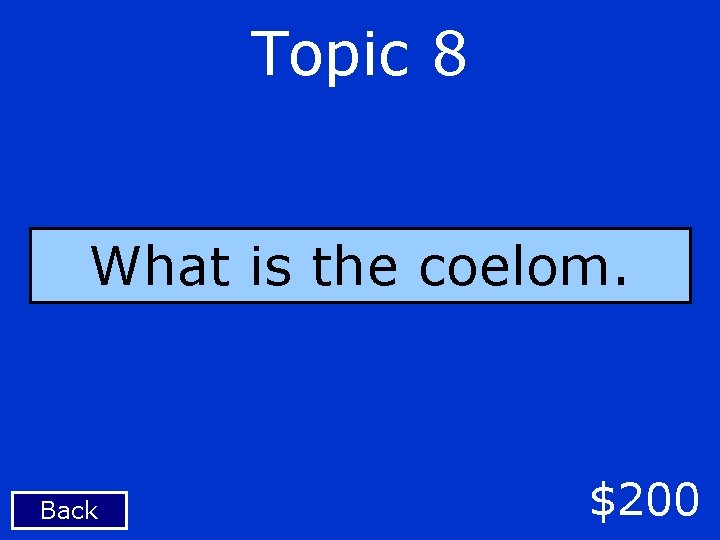 Topic 8 What is the coelom. Back $200 