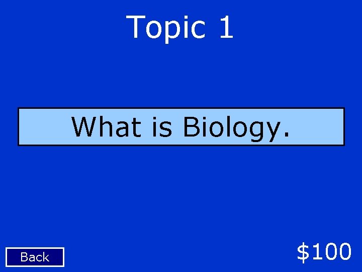 Topic 1 What is Biology. Back $100 