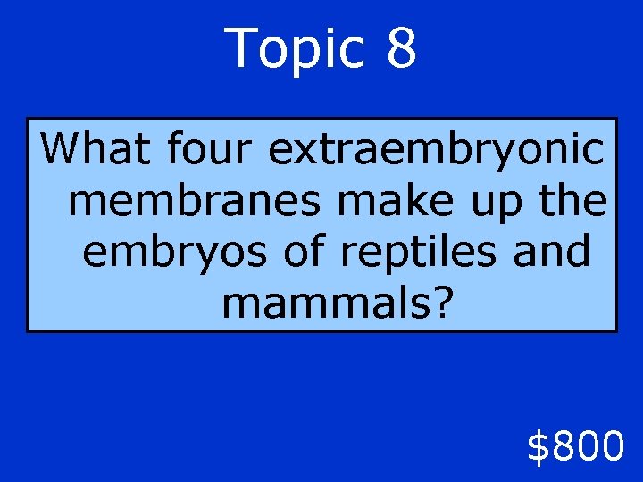 Topic 8 What four extraembryonic membranes make up the embryos of reptiles and mammals?