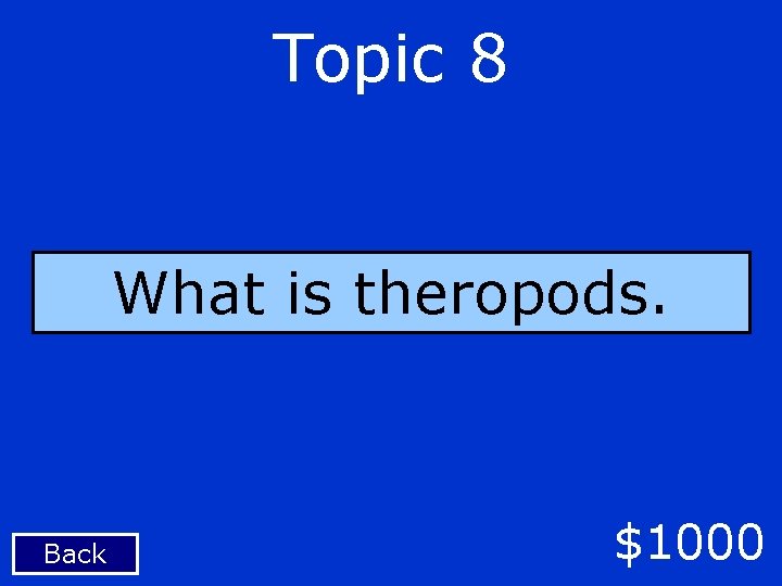 Topic 8 What is theropods. Back $1000 