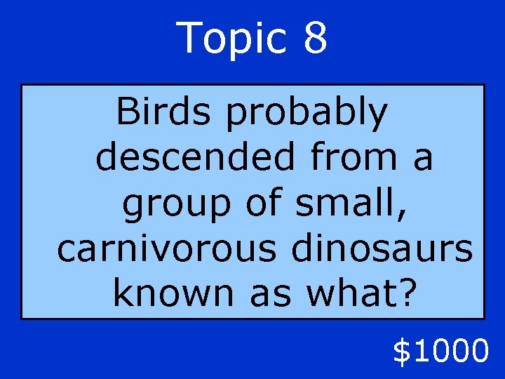 Topic 8 Birds probably descended from a group of small, carnivorous dinosaurs known as