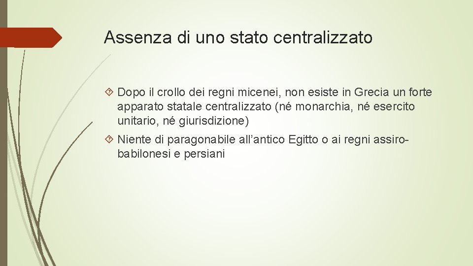 Assenza di uno stato centralizzato Dopo il crollo dei regni micenei, non esiste in