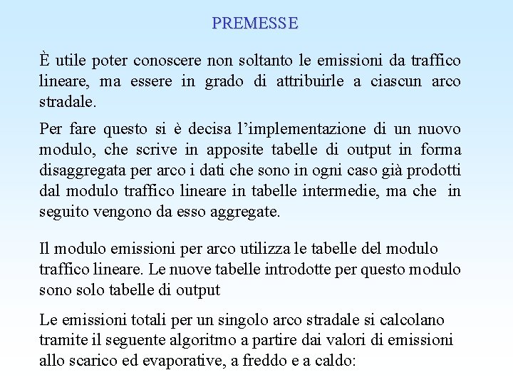 PREMESSE È utile poter conoscere non soltanto le emissioni da traffico lineare, ma essere