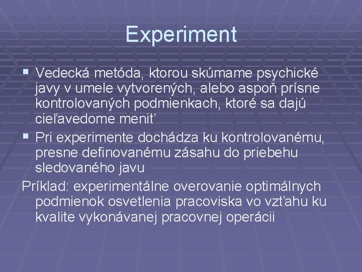 Experiment § Vedecká metóda, ktorou skúmame psychické javy v umele vytvorených, alebo aspoň prísne