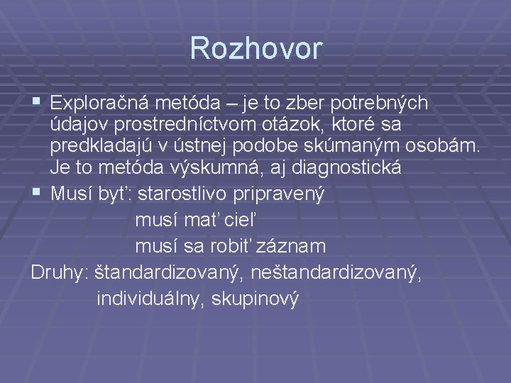 Rozhovor § Exploračná metóda – je to zber potrebných údajov prostredníctvom otázok, ktoré sa