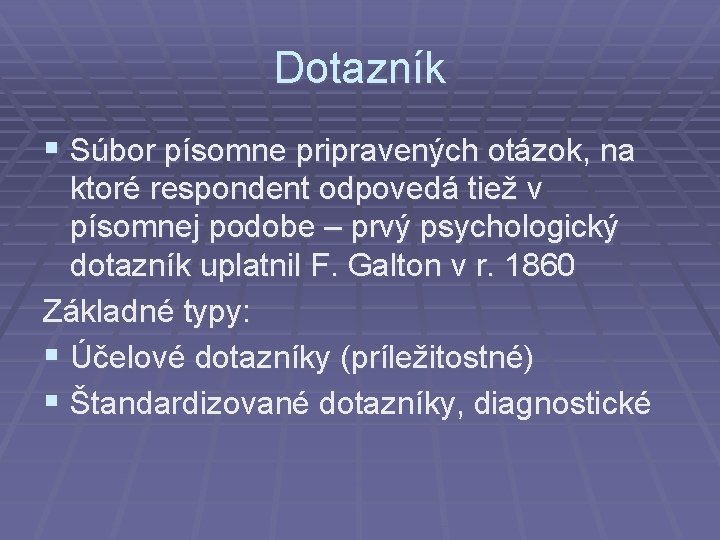 Dotazník § Súbor písomne pripravených otázok, na ktoré respondent odpovedá tiež v písomnej podobe