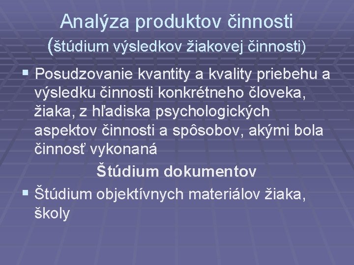 Analýza produktov činnosti (štúdium výsledkov žiakovej činnosti) § Posudzovanie kvantity a kvality priebehu a