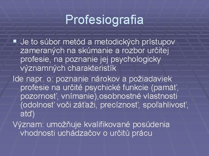 Profesiografia § Je to súbor metód a metodických prístupov zameraných na skúmanie a rozbor