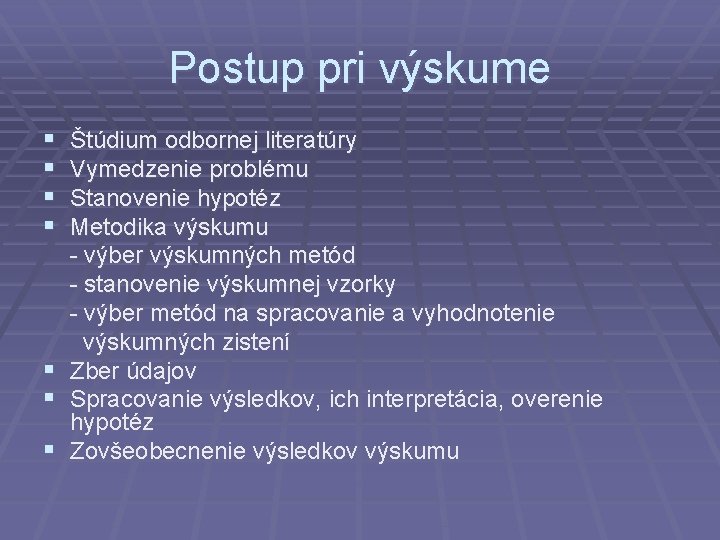 Postup pri výskume § § § § Štúdium odbornej literatúry Vymedzenie problému Stanovenie hypotéz