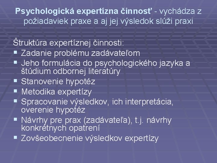 Psychologická expertízna činnosť - vychádza z požiadaviek praxe a aj jej výsledok slúži praxi