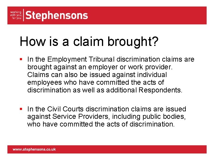 How is a claim brought? § In the Employment Tribunal discrimination claims are brought