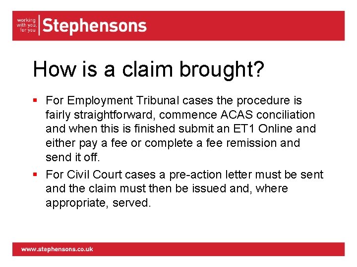 How is a claim brought? § For Employment Tribunal cases the procedure is fairly