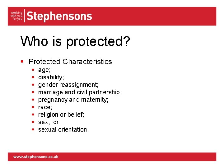 Who is protected? § Protected Characteristics § § § § § age; disability; gender