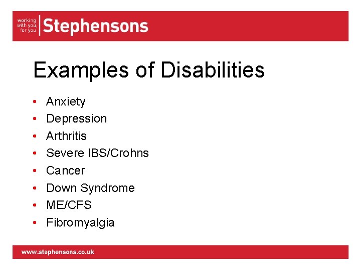 Examples of Disabilities • • Anxiety Depression Arthritis Severe IBS/Crohns Cancer Down Syndrome ME/CFS