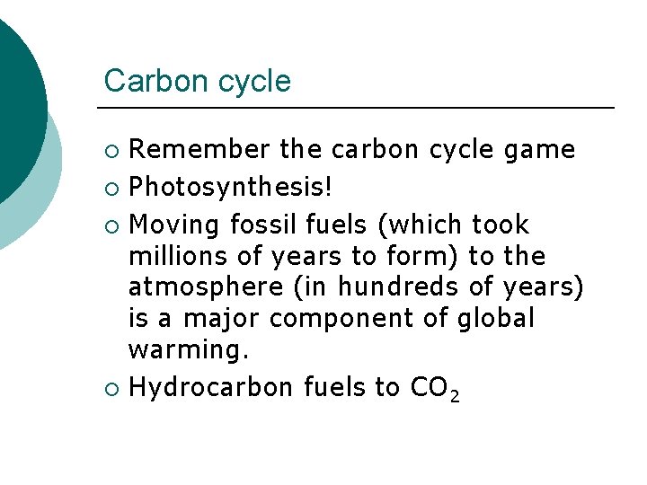 Carbon cycle Remember the carbon cycle game ¡ Photosynthesis! ¡ Moving fossil fuels (which