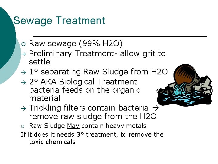 Sewage Treatment ¡ Raw sewage (99% H 2 O) Preliminary Treatment- allow grit to
