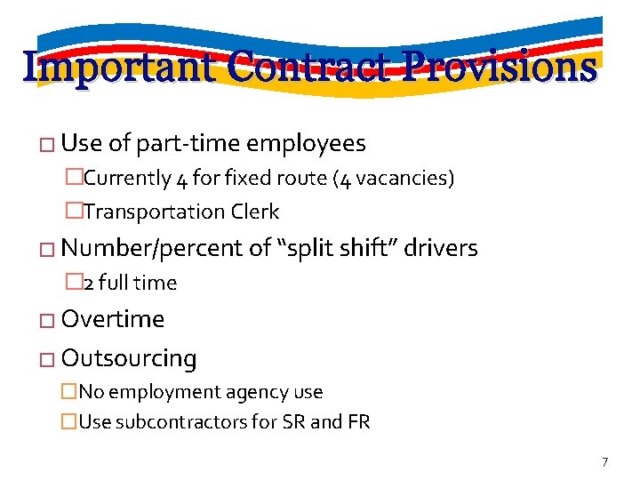 Important Contract Provisions � Use of part-time employees �Currently 4 for fixed route (4