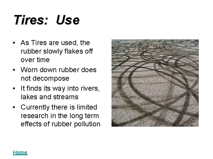 Tires: Use • As Tires are used, the rubber slowly flakes off over time