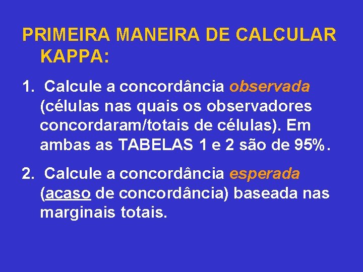 PRIMEIRA MANEIRA DE CALCULAR KAPPA: 1. Calcule a concordância observada (células nas quais os