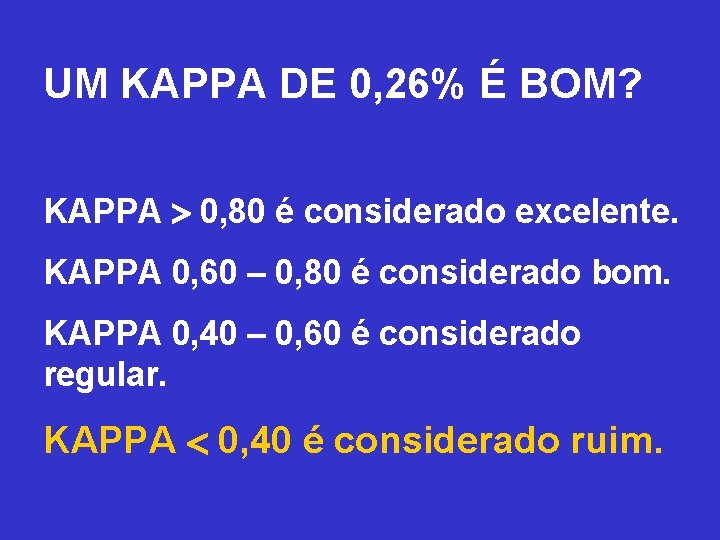 UM KAPPA DE 0, 26% É BOM? KAPPA 0, 80 é considerado excelente. KAPPA