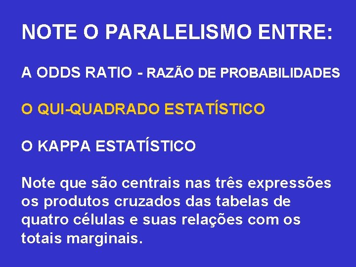 NOTE O PARALELISMO ENTRE: A ODDS RATIO - RAZÃO DE PROBABILIDADES O QUI-QUADRADO ESTATÍSTICO