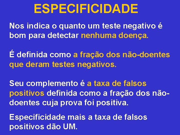 ESPECIFICIDADE Nos indica o quanto um teste negativo é bom para detectar nenhuma doença.