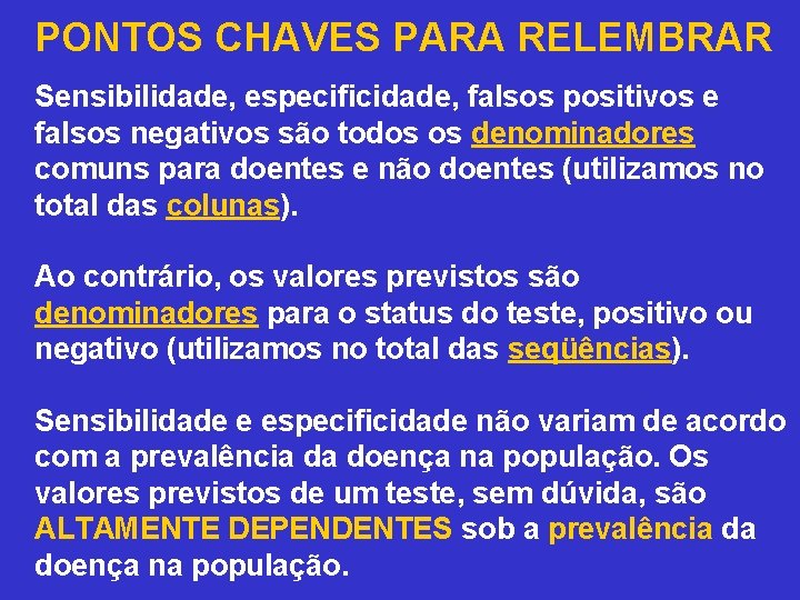 PONTOS CHAVES PARA RELEMBRAR Sensibilidade, especificidade, falsos positivos e falsos negativos são todos os