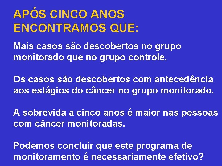 APÓS CINCO ANOS ENCONTRAMOS QUE: Mais casos são descobertos no grupo monitorado que no