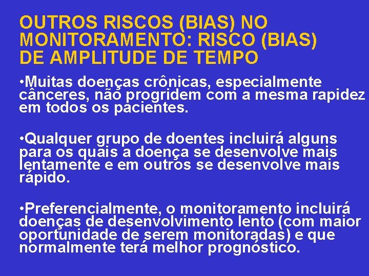 OUTROS RISCOS (BIAS) NO MONITORAMENTO: RISCO (BIAS) DE AMPLITUDE DE TEMPO • Muitas doenças