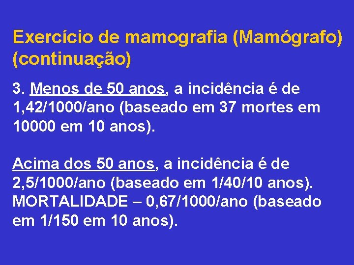 Exercício de mamografia (Mamógrafo) (continuação) 3. Menos de 50 anos, a incidência é de