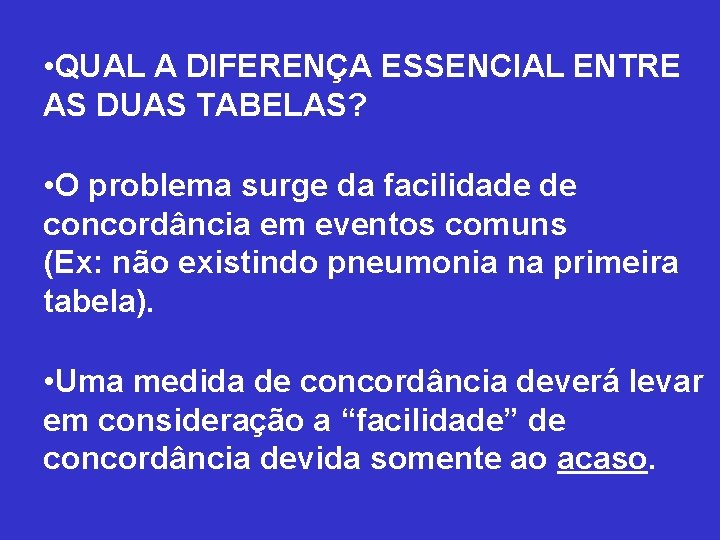  • QUAL A DIFERENÇA ESSENCIAL ENTRE AS DUAS TABELAS? • O problema surge