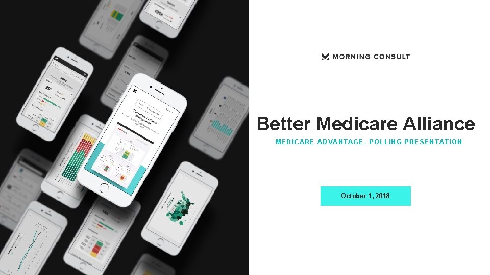 Better Medicare Alliance MEDICARE ADVANTAGE- POLLING PRESENTATION October 1, 2018 