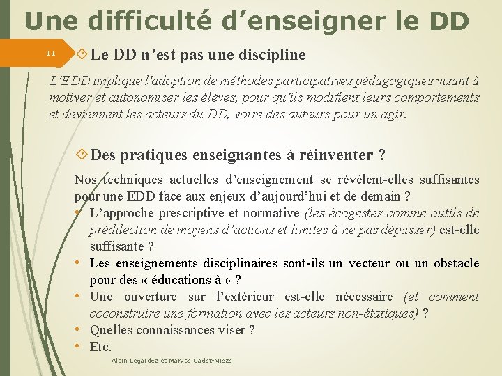 Une difficulté d’enseigner le DD 11 Le DD n’est pas une discipline L’EDD implique