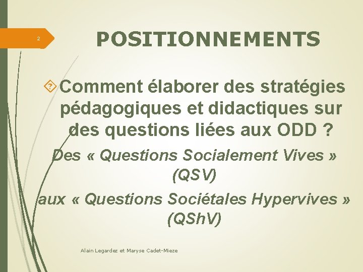 2 POSITIONNEMENTS Comment élaborer des stratégies pédagogiques et didactiques sur des questions liées aux