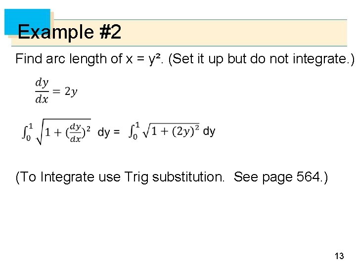 Example #2 Find arc length of x = y². (Set it up but do