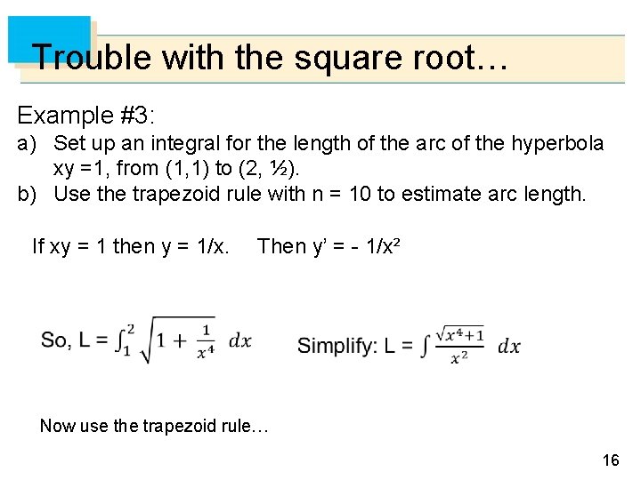 Trouble with the square root… Example #3: a) Set up an integral for the