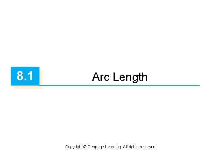 8. 1 Arc Length Copyright © Cengage Learning. All rights reserved. 