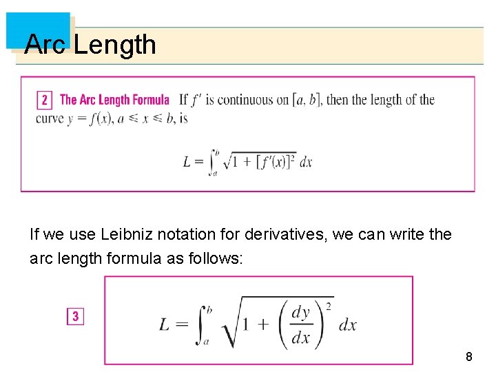 Arc Length If we use Leibniz notation for derivatives, we can write the arc