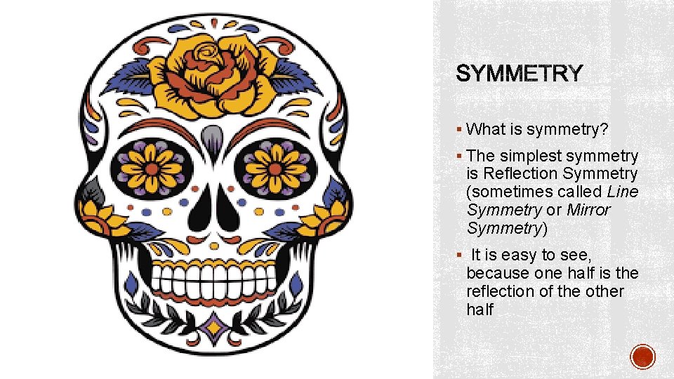 § What is symmetry? § The simplest symmetry is Reflection Symmetry (sometimes called Line