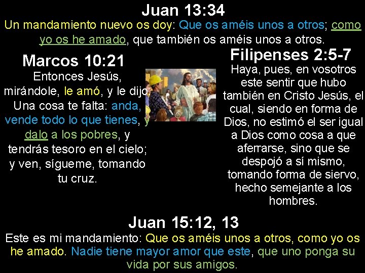 Juan 13: 34 Un mandamiento nuevo os doy: Que os améis unos a otros;