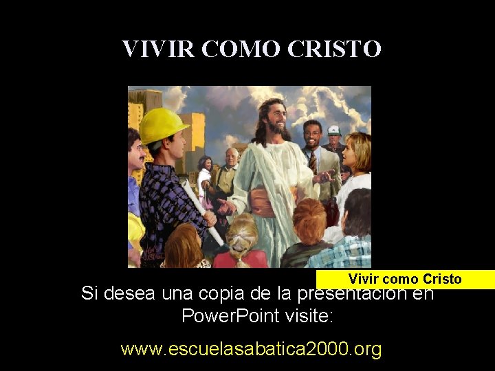 VIVIR COMO CRISTO Vivir como Cristo Si desea una copia de la presentación en