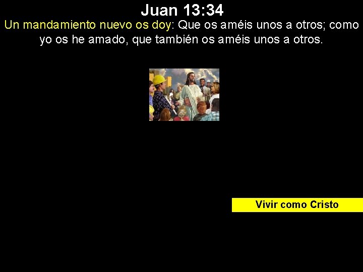 Juan 13: 34 Un mandamiento nuevo os doy: Que os améis unos a otros;